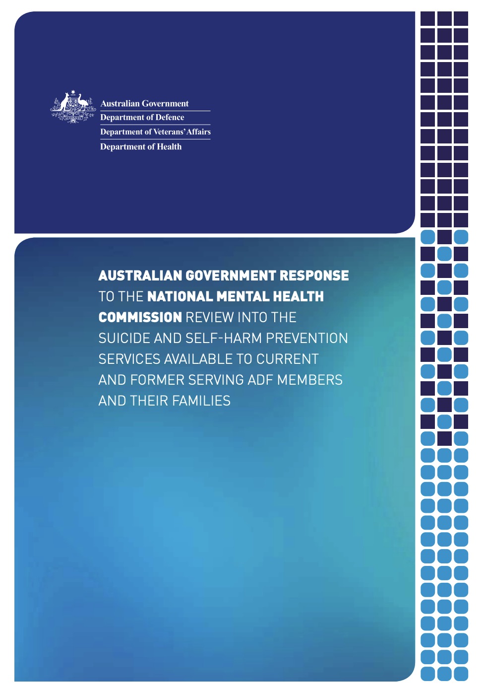 AUSTRALIAN GOVERNMENT RESPONSE TO THE NATIONAL MENTAL HEALTH COMMISSION REVIEW INTO THE SUICIDE AND SELF-HARM PREVENTION SERVICES AVAILABLE TO CURRENT AND FORMER SERVING ADF MEMBERS AND THEIR FAMILIES