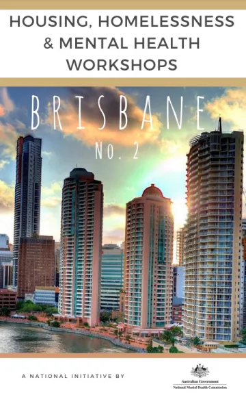 HOUSING, HOMELESSNESS & MENTAL HEALTH WORKSHOPS: BRISBANE NO.2