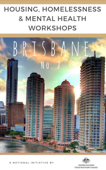 HOUSING, HOMELESSNESS & MENTAL HEALTH WORKSHOPS: BRISBANE NO.2