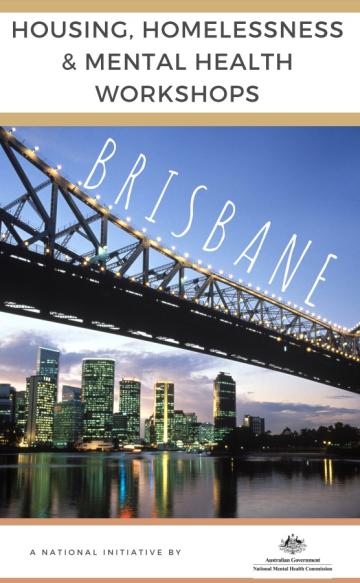 HOUSING, HOMELESSNESS & MENTAL HEALTH WORKSHOPS: BRISBANE