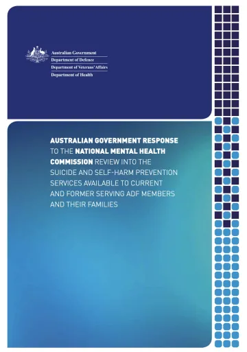 AUSTRALIAN GOVERNMENT RESPONSE TO THE NATIONAL MENTAL HEALTH COMMISSION REVIEW INTO THE SUICIDE AND SELF-HARM PREVENTION SERVICES AVAILABLE TO CURRENT AND FORMER SERVING ADF MEMBERS AND THEIR FAMILIES